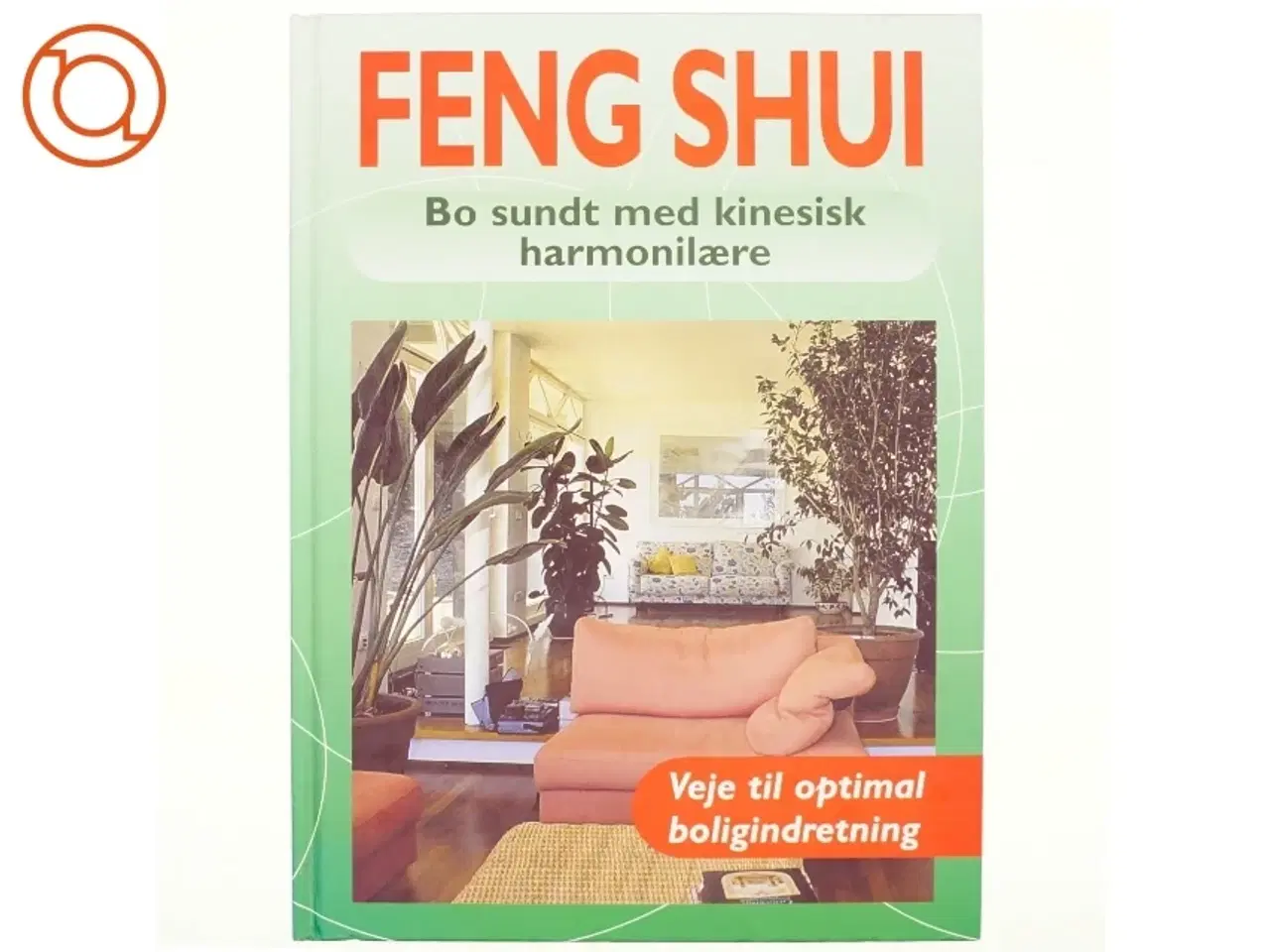 Billede 1 - Feng Shui : bo sundt med kinesisk harmonilære af Georgia Schwartz (Bog)