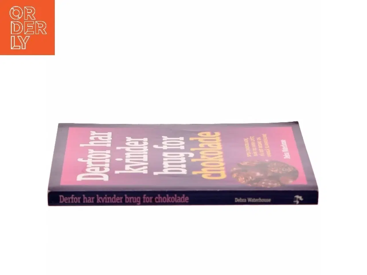 Billede 2 - Derfor har kvinder brug for chokolade : spis chokolade, når du har lyst, få det bedre, og undgå slankekure af Debra Waterhouse (Bog)