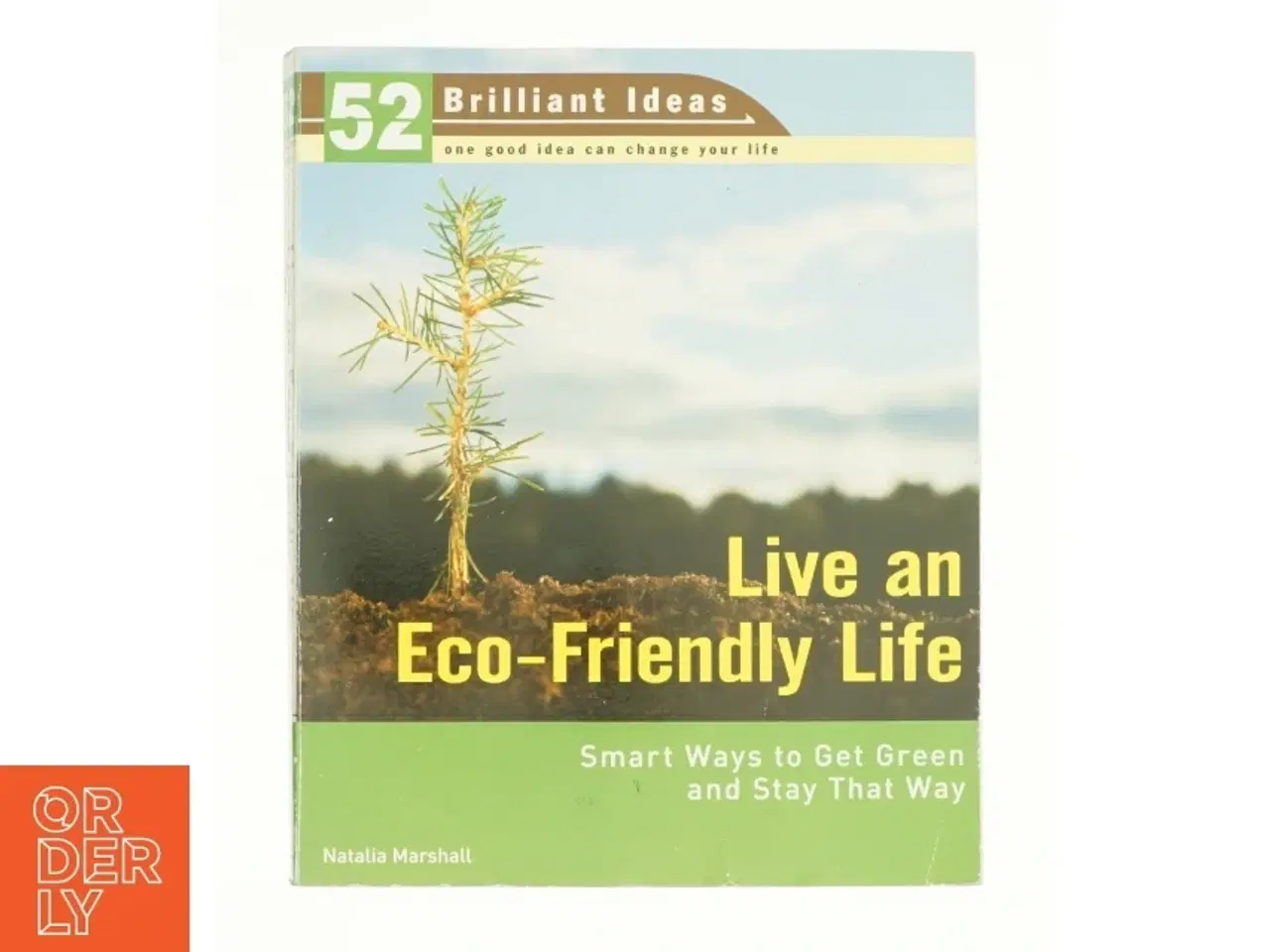 Billede 1 - Live an Eco-Friendly Life (52 Brilliant Ideas): Smart Ways to Get Green and Stay That Way af Natalia Marshall (Bog)