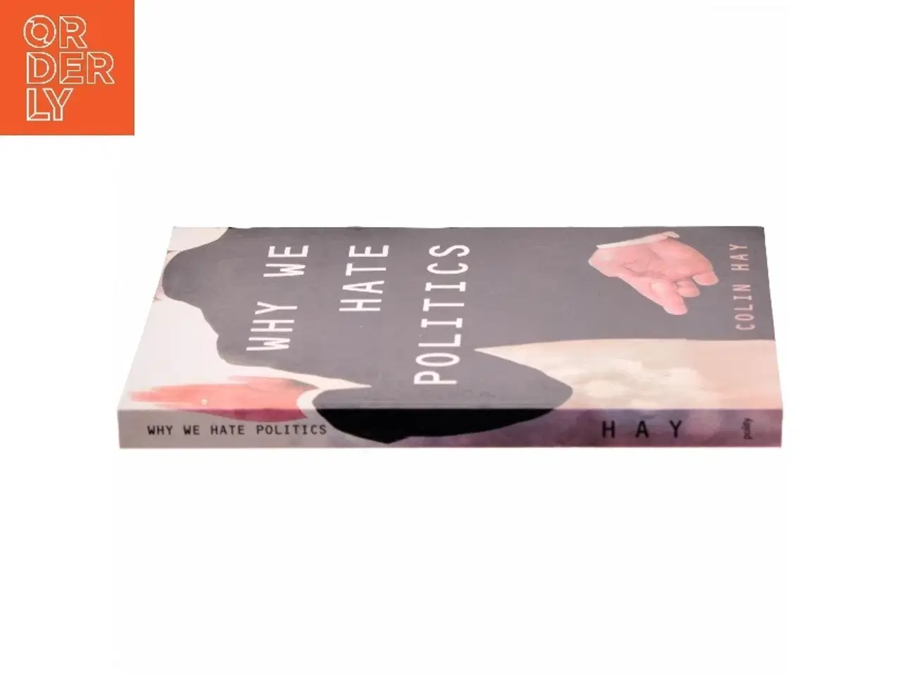 Billede 2 - Why We Hate Politics af Colin Hay, Professor of Political Analysis Department of Political Science Colin Hay (Bog)
