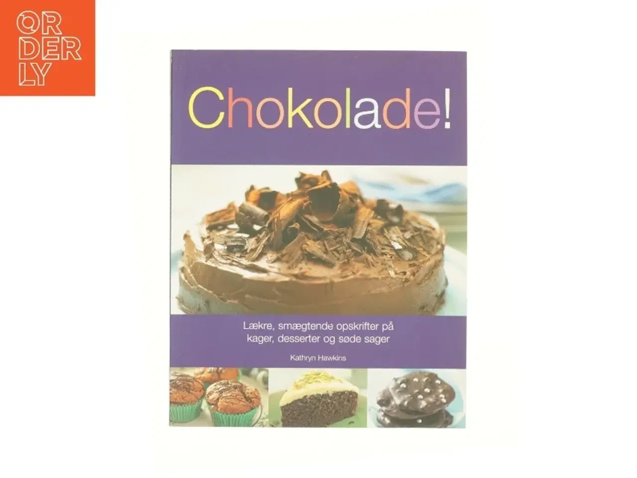 Billede 1 - Chokolade! : Lækre, smægtende opskrifter på kager, desserter og søde sager af Kathryn Hawkins (Bog)