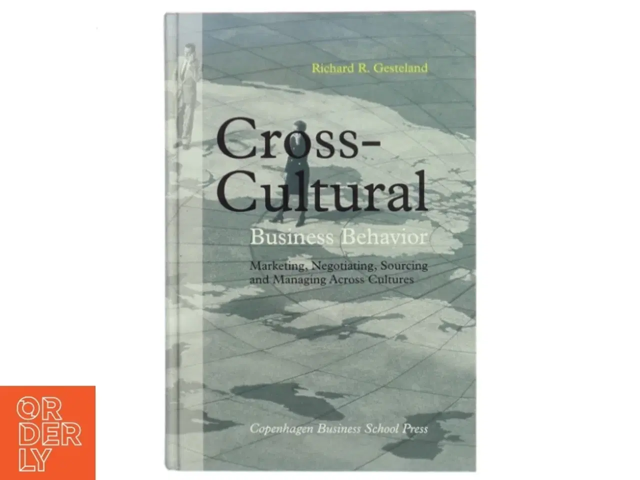 Billede 1 - Cross-cultural business behavior : marketing, negotiating, sourcing and managing across cultures af Richard R. Gesteland (Bog)