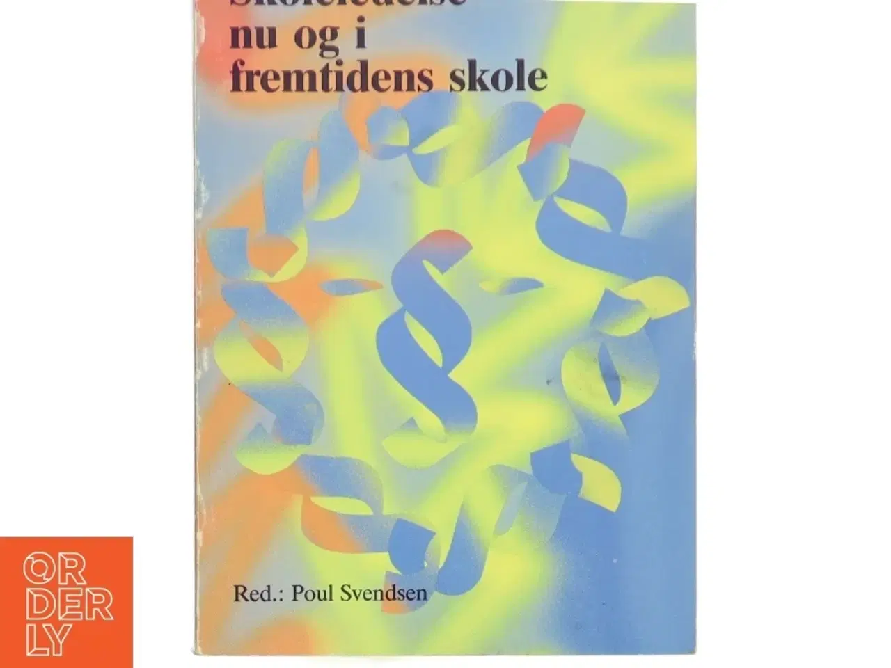 Billede 1 - Skoleledelse nu og i fremtidens skole af Poul Svendsen (Bog)