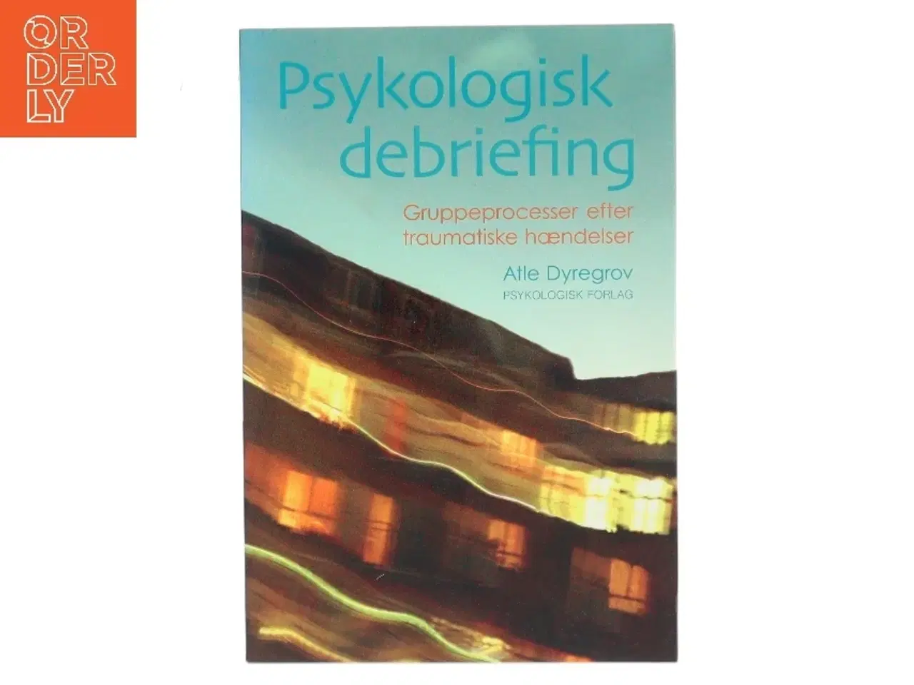 Billede 1 - Psykologisk debriefing : gruppeprocesser efter traumatiske hændelser af Atle Dyregrov (Bog)
