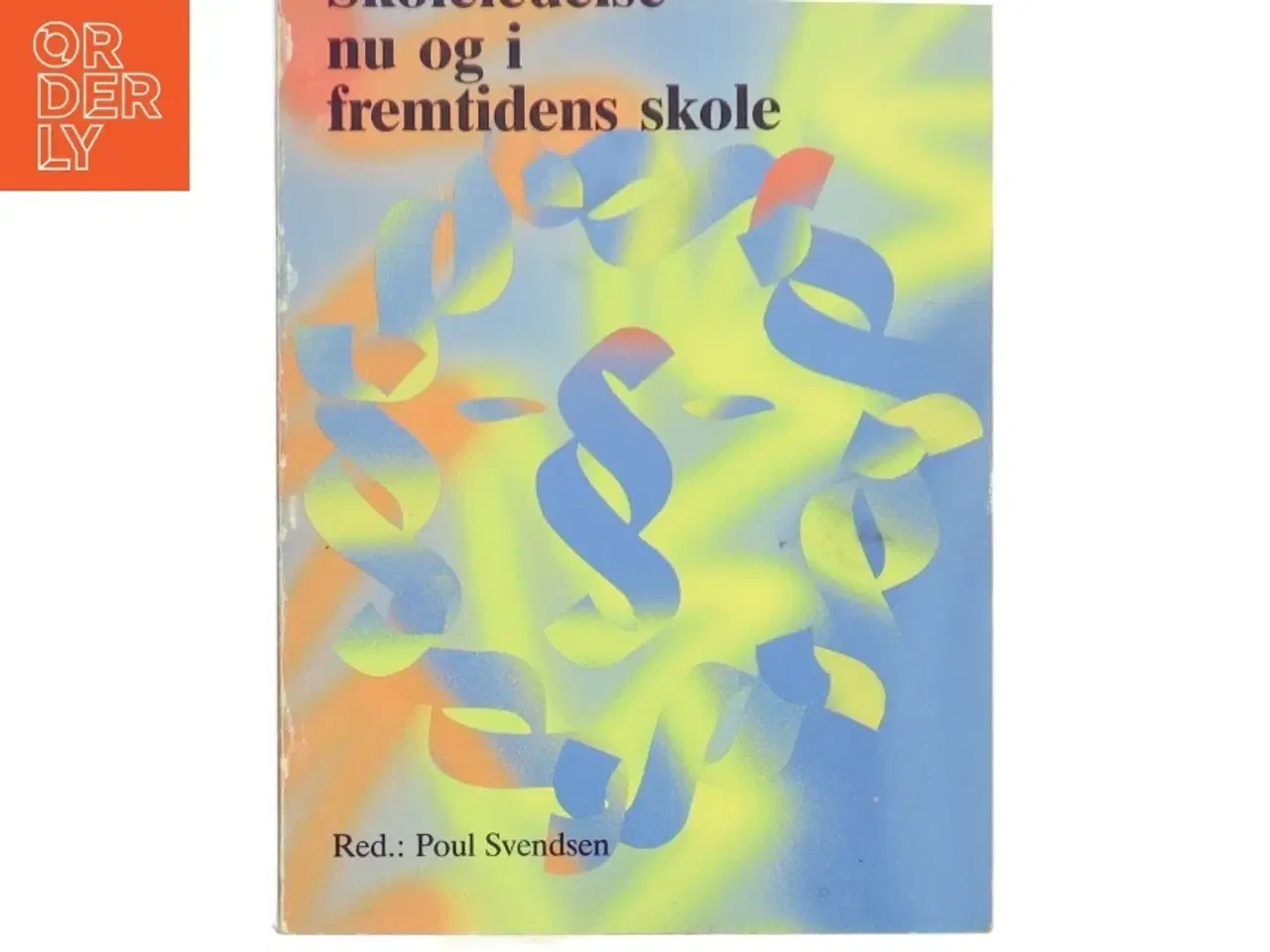 Billede 1 - Skoleledelse nu og i fremtidens skole af Poul Svendsen (Bog)