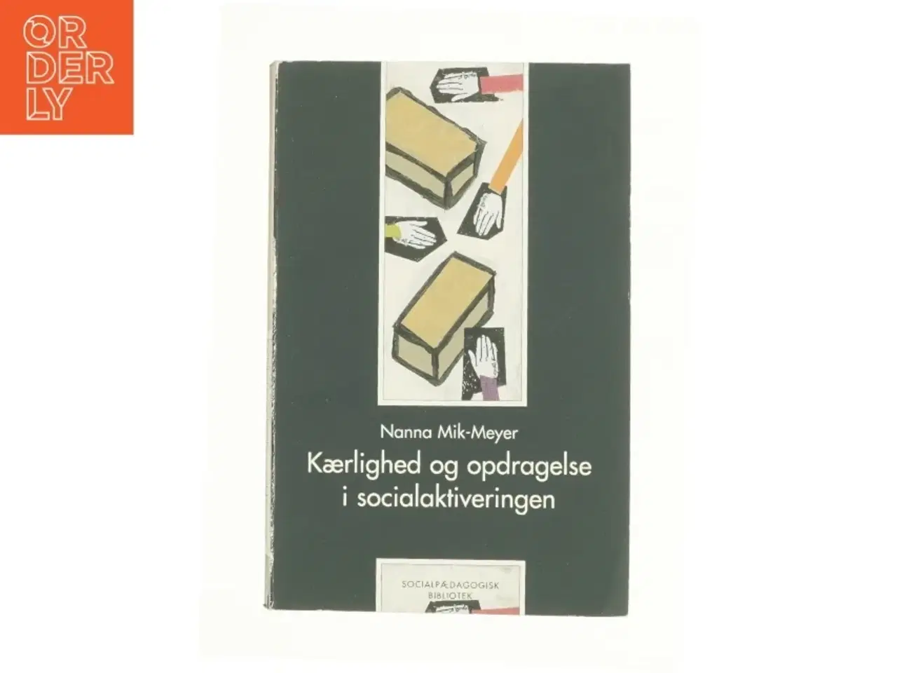 Billede 1 - Kærlighed og opdragelse i socialaktivering af Anna Mik-Meyer (Bog)