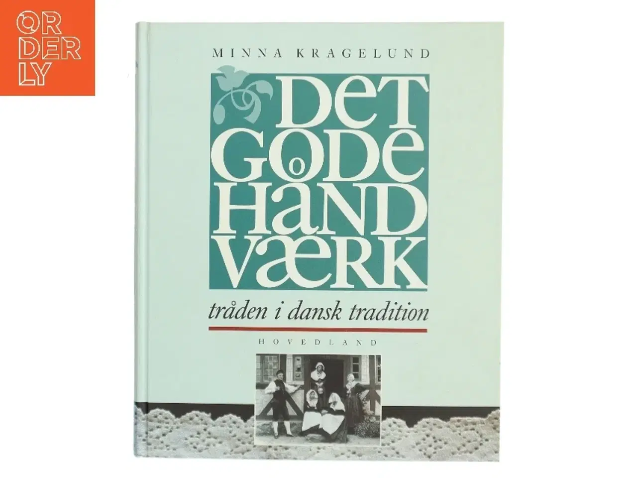 Billede 1 - Det gode håndværk : tråden i dansk tradition af Minna Kragelund (Bog)