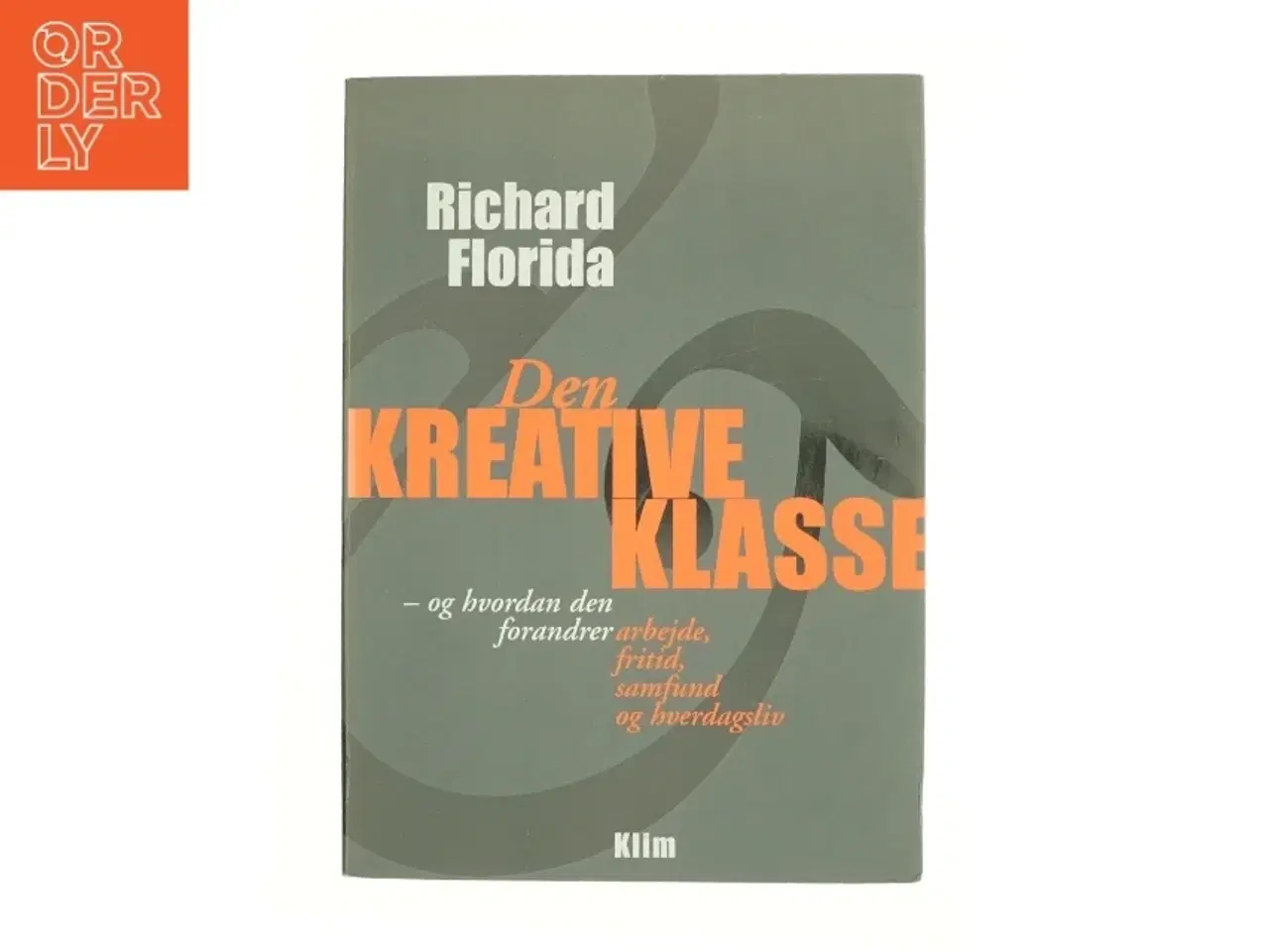 Billede 1 - Den kreative klasse : og hvordan den forandrer arbejde, fritid, samfund og hverdagsliv. Europa i den kreative tidsalder (Bog)