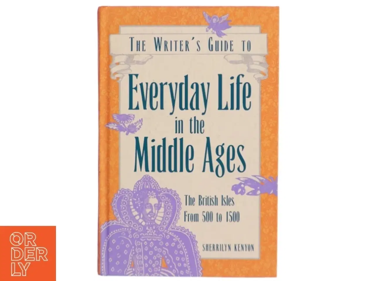 Billede 1 - The Writer's Guide to Everyday Life in the Middle Ages af Sherrilyn Kenyon (Bog)