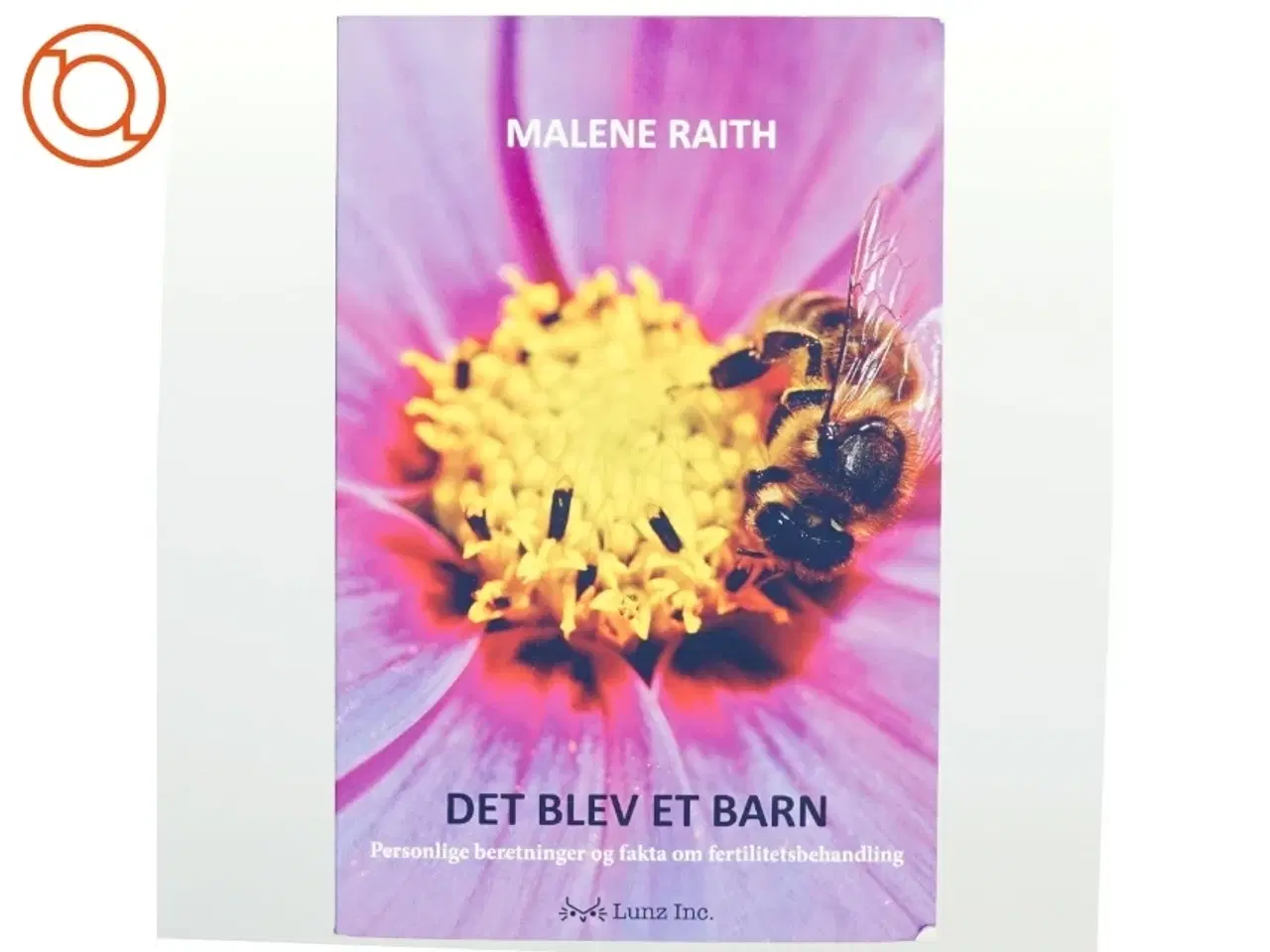 Billede 1 - Det blev et barn : personlige beretninger og fakta om fertilitetsbehandling af Malene Raith (Bog)