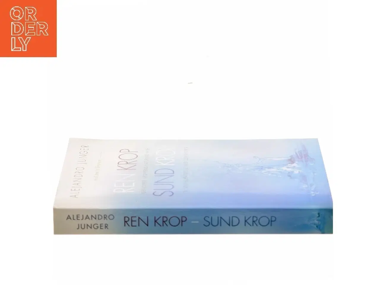 Billede 2 - Ren krop - sund krop : genopret kroppens naturlige evne til selvhelbredelse med Clean-kuren af Alejandro Junger (Bog)