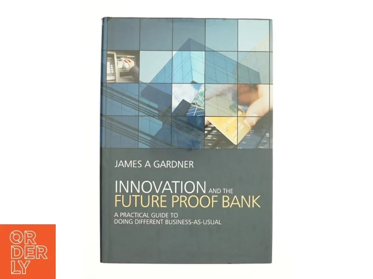 Billede 1 - Innovation and the future proof bank af James A Gardner (Bog)