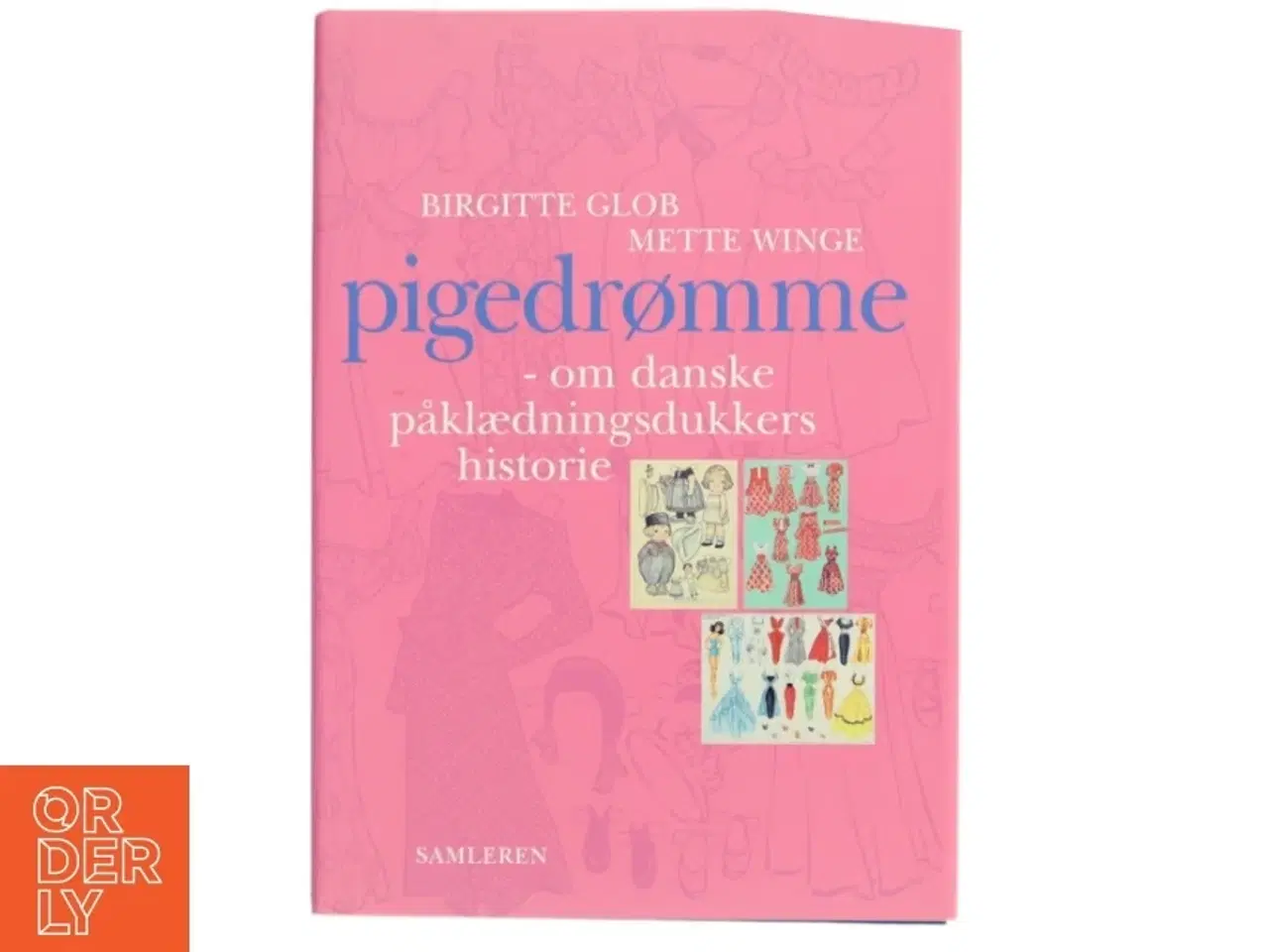 Billede 1 - Pigedrømme : danske påklædningsdukkers historie (Bog)