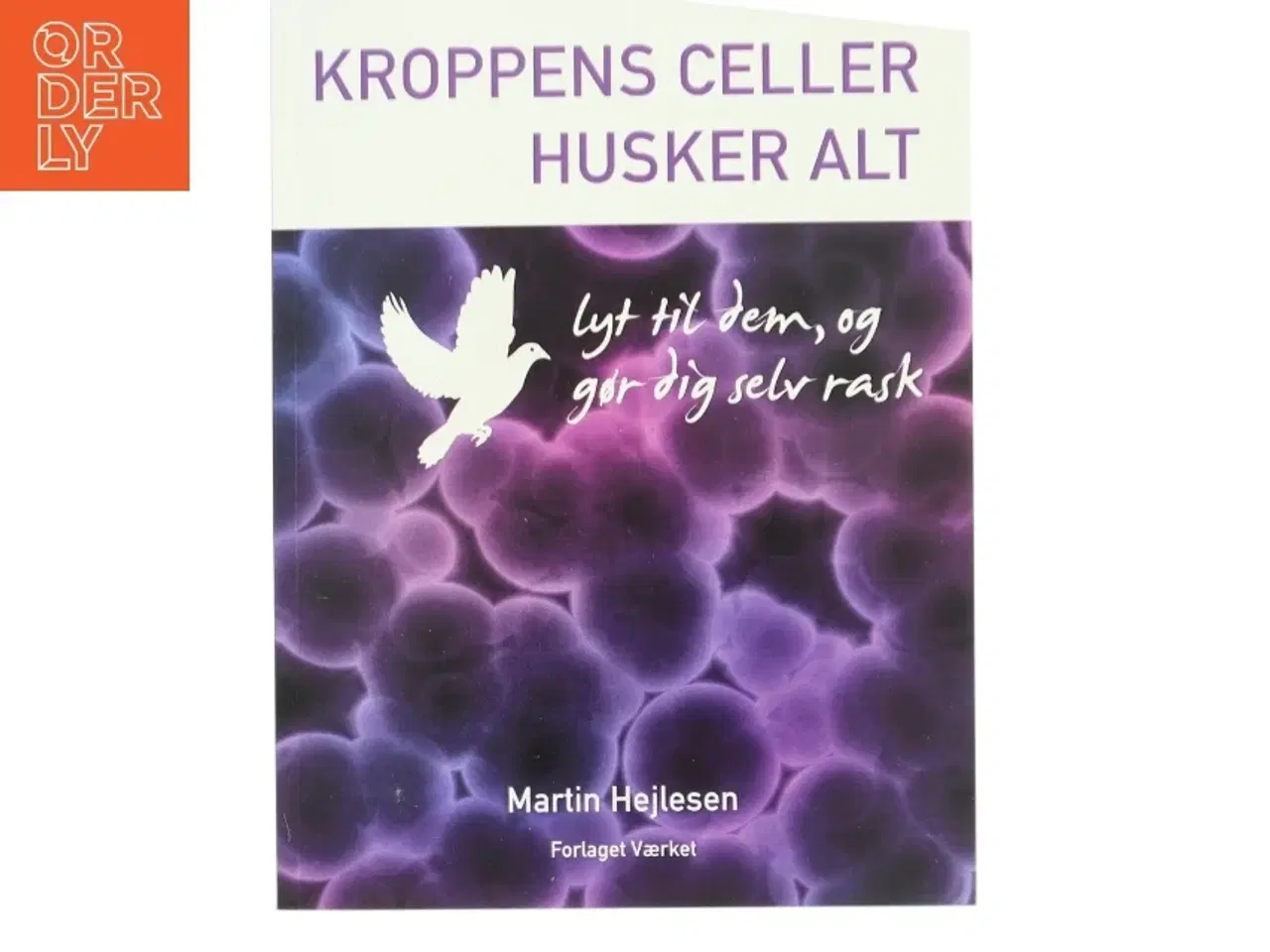 Billede 1 - Kroppens celler husker alt : lyt til dem, og gør dig selv rask af Martin Hejlesen (f. 1981-12-09) (Bog)