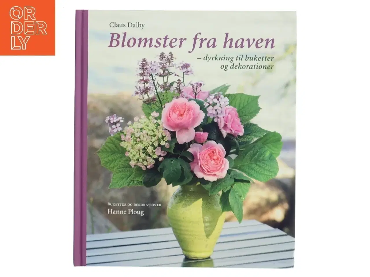 Billede 1 - Blomster fra haven : dyrkning til buketter og dekorationer af Claus Dalby (Bog)