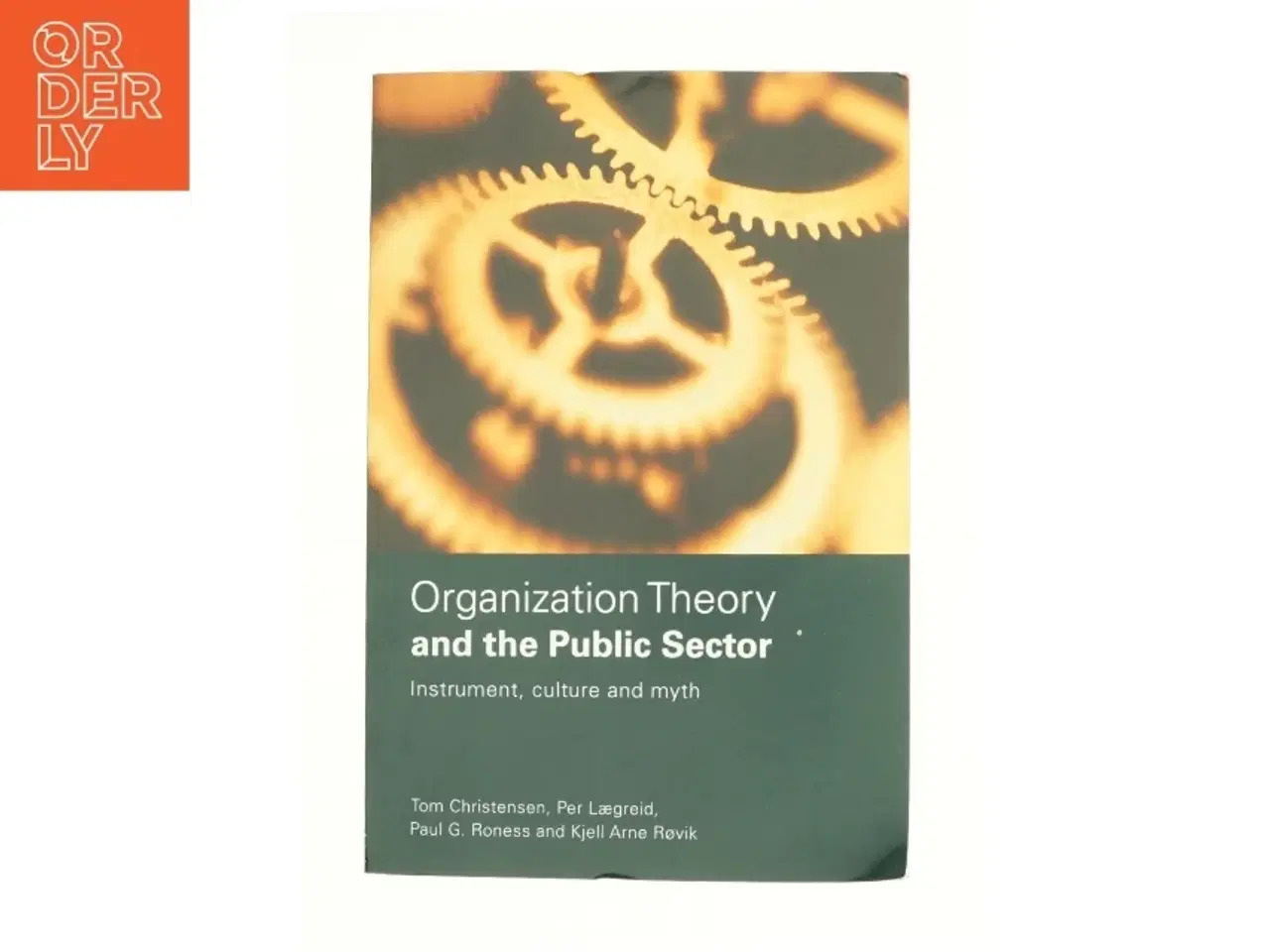 Billede 1 - Organization Theory and the Public Sector: Instrument, Culture and Myth af Tom Christensen (Bog)