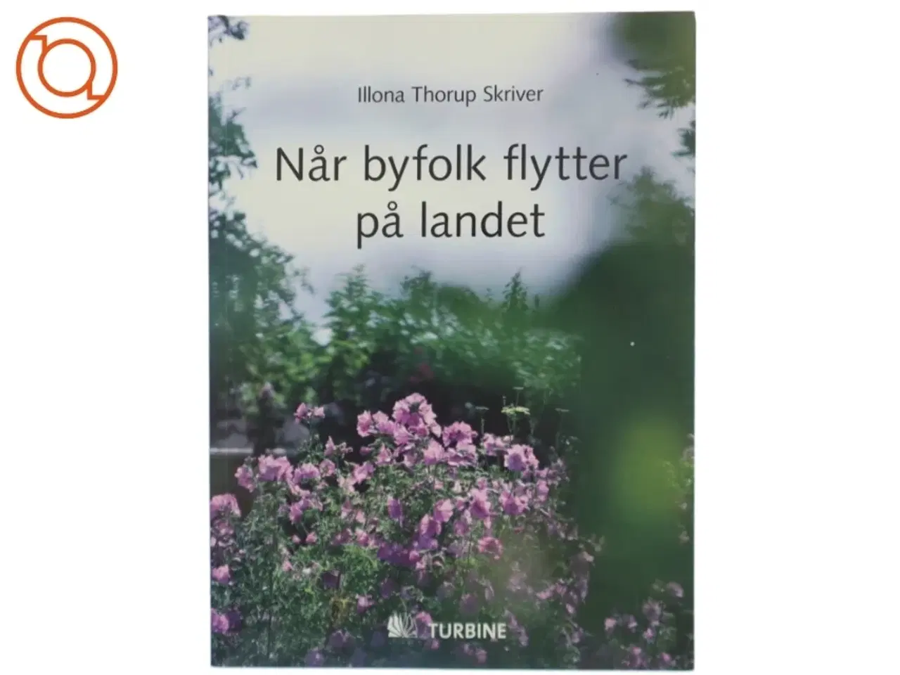 Billede 1 - Når byfolk flytter på landet af Illona Thorup Skriver (Bog)