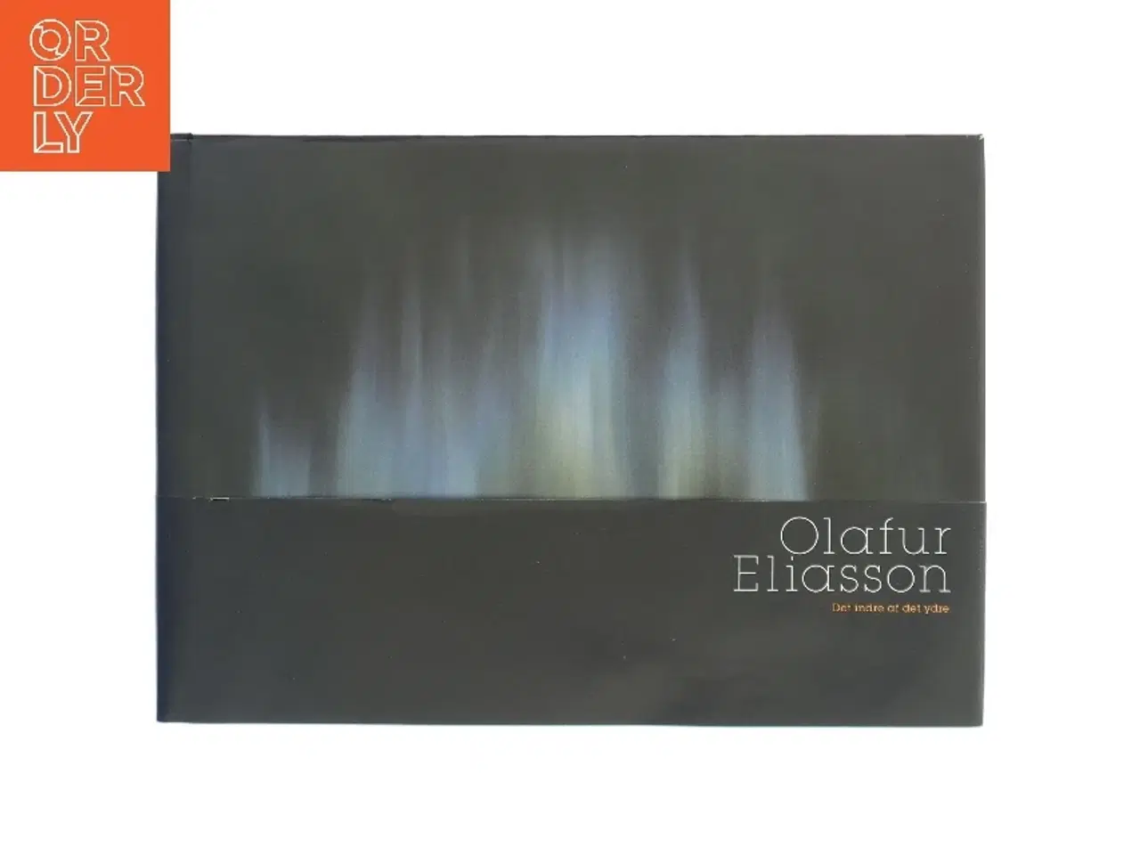 Billede 1 - Olafur Eliasson : det indre af det ydre af Malene Ratcliffe (Bog)