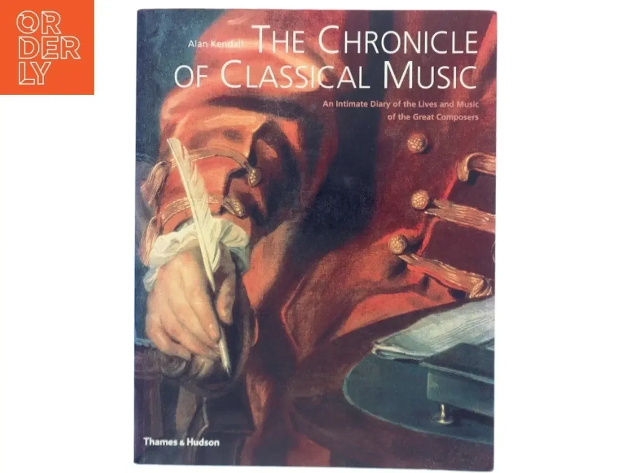 Billede 1 - The chronicle of classical music : an intimate diary of the lives and music of the great composers af Alan Kendall (Bog)