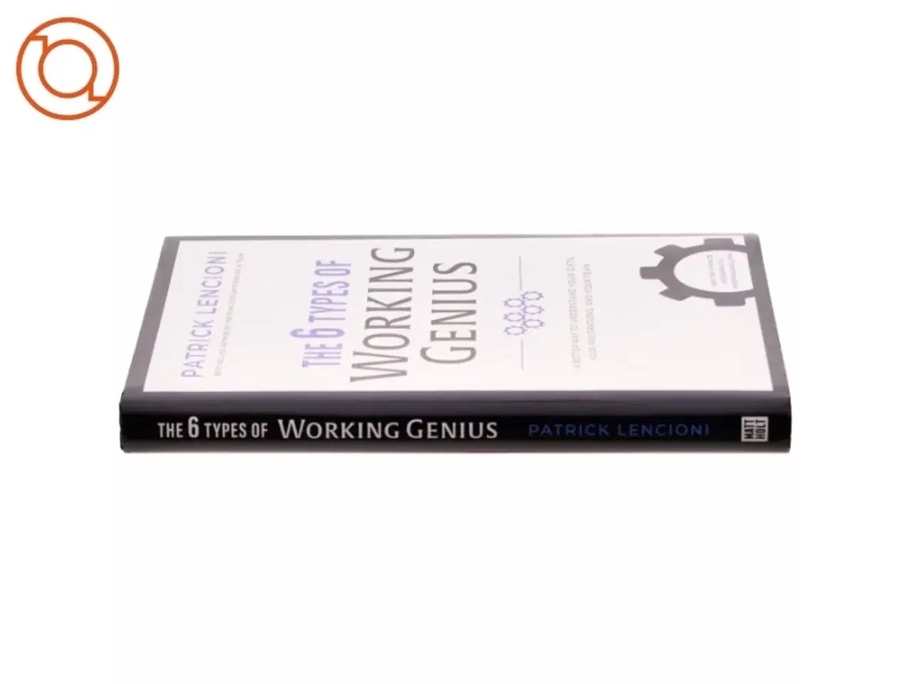 Billede 2 - The 6 types of working genius : a better way to understand your gifts, your frustrations, and your team af Patrick Lencioni (1965-) (Bog)