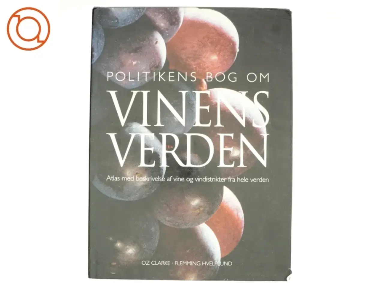 Billede 1 - Politikens bog om vinens verden : atlas med beskrivelse af vine og vindistrikter fra hele verden af Oz Clarke (Bog)