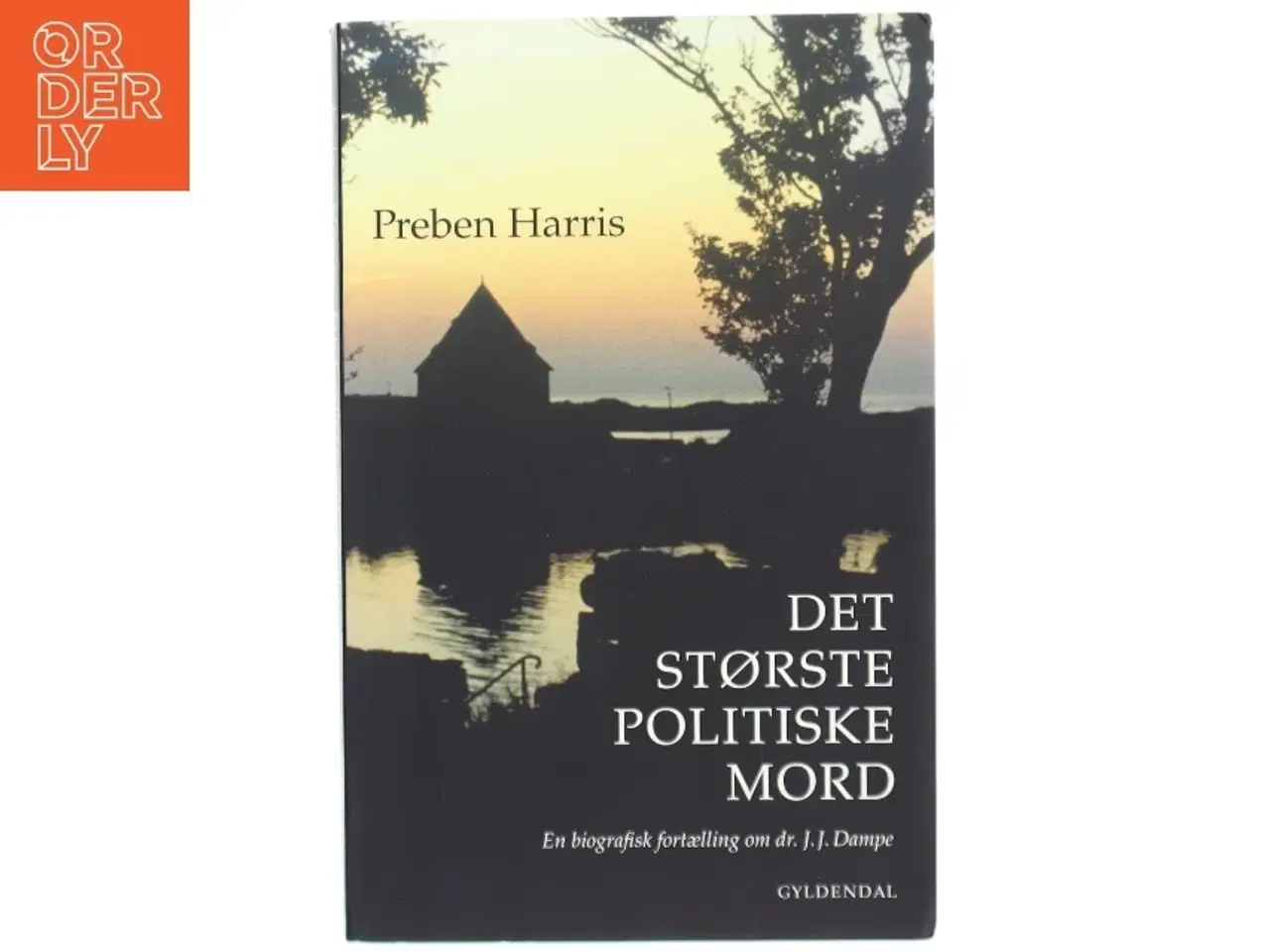 Billede 1 - &#39;Det største politiske mord: en biografisk fortælling om dr. J.J. Dampe&#39; af Preben Harris (bog)