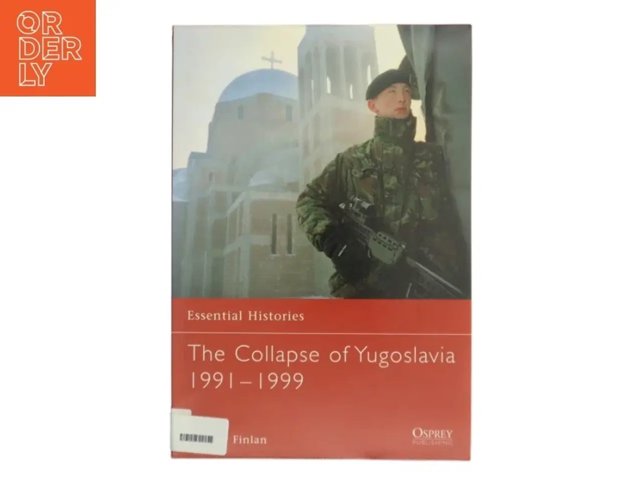 Billede 1 - the Collapse of Yugoslavia 1991-1999 : Essential histories., no. 63 af Alastair Finlan (Bog)