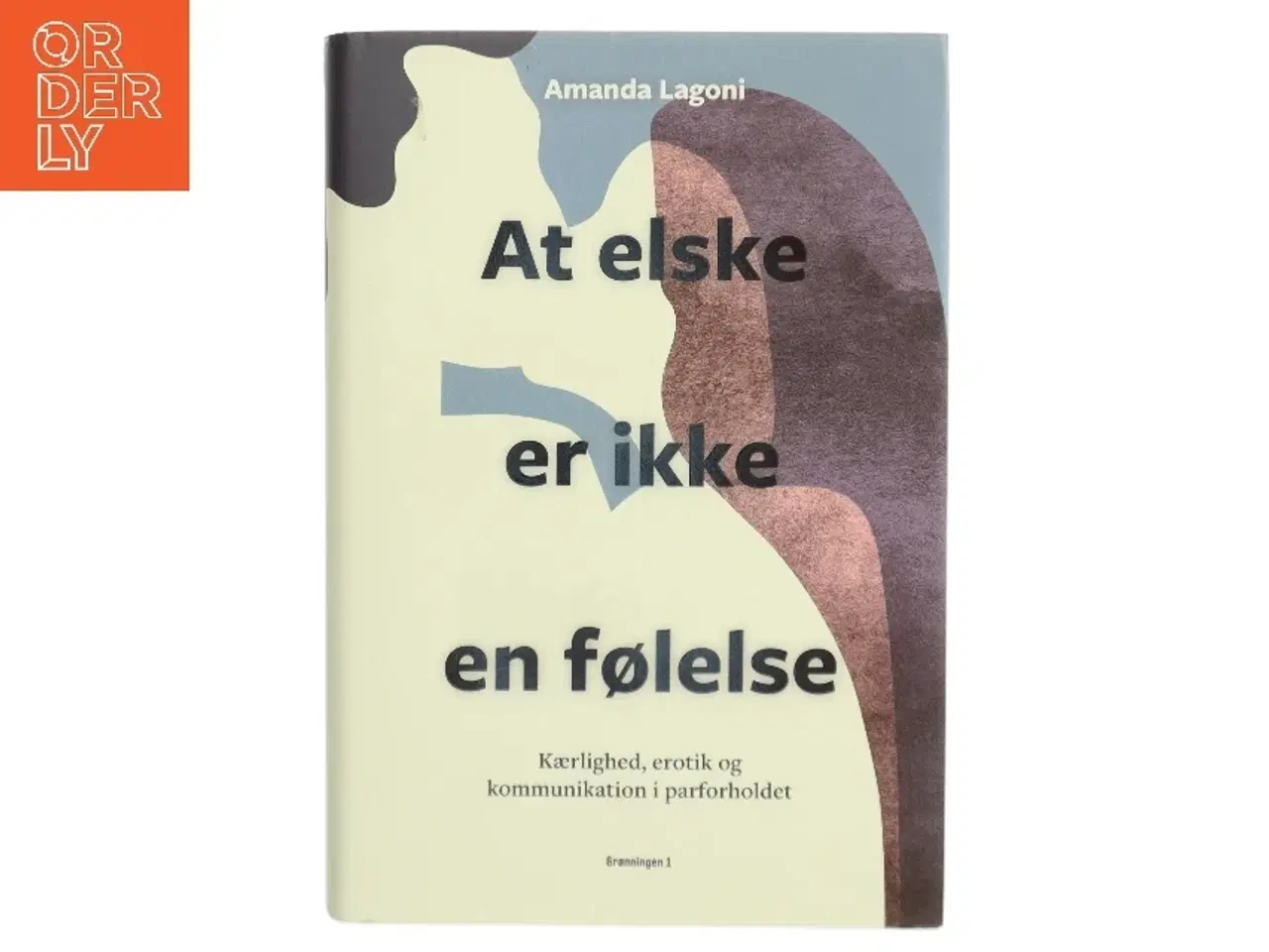 Billede 1 - At elske er ikke en følelse : voksenkærlighed, erotik og kommunikation i parforholdet af Amanda Lagoni (Bog)