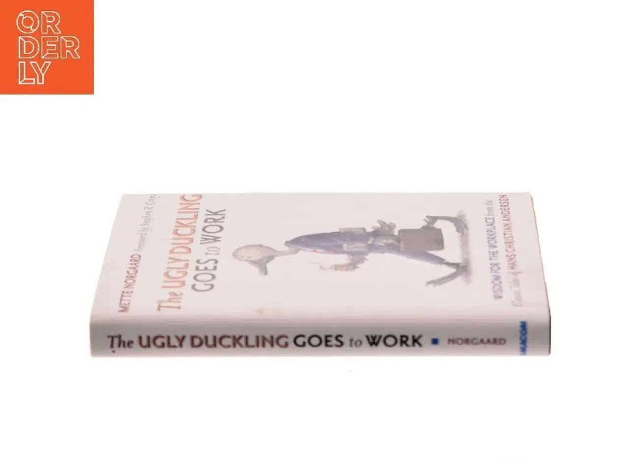Billede 2 - Ugly duckling goes to work : wisdom for the workplace from the classic tales of Hans Christian Andersen af Mette Norgaard (Bog)