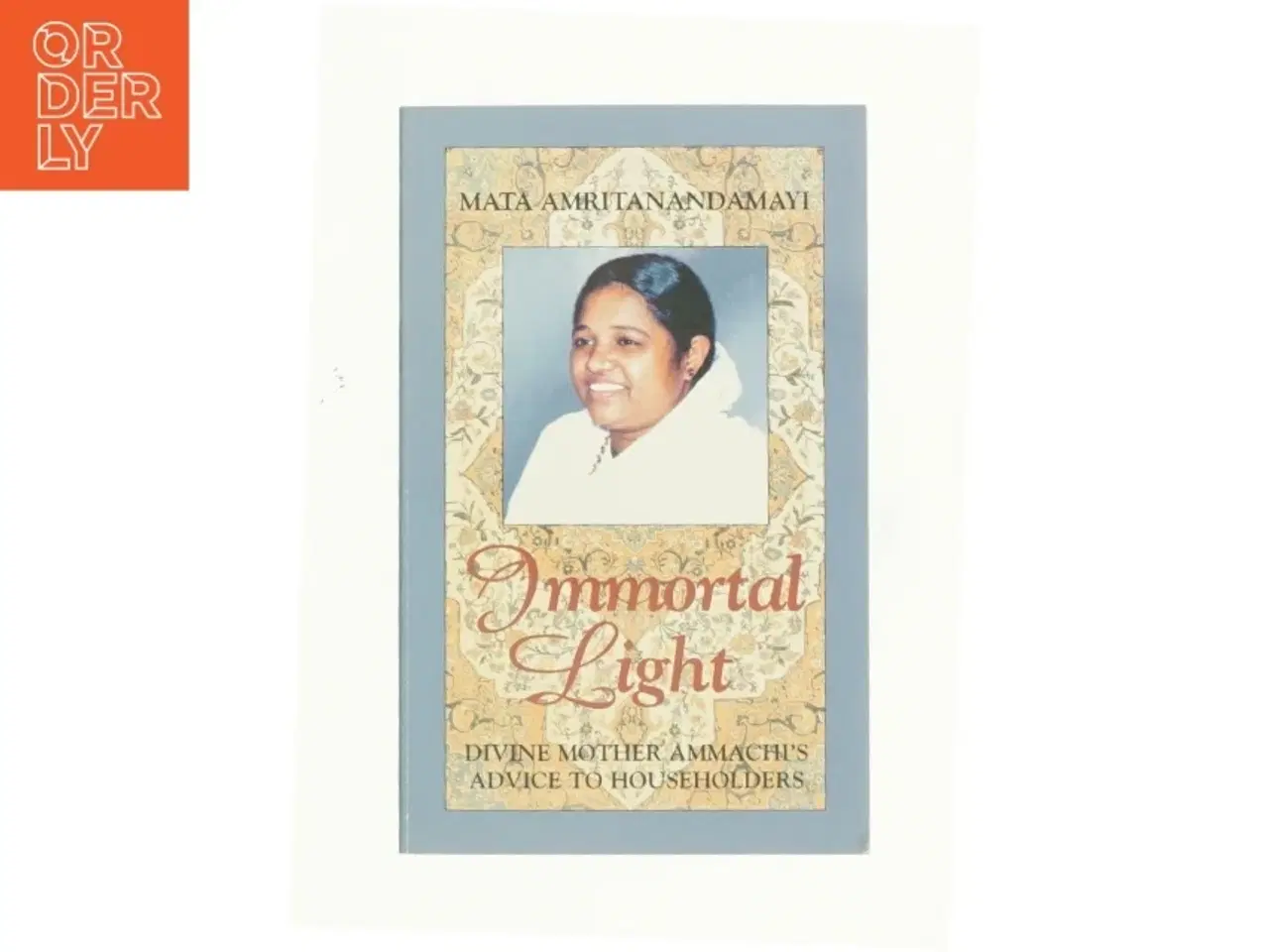 Billede 1 - Immortal Light : Divine Mother Ammachi&#39;s Advice to Householder af Swami Amritaswarupananda (Bog)