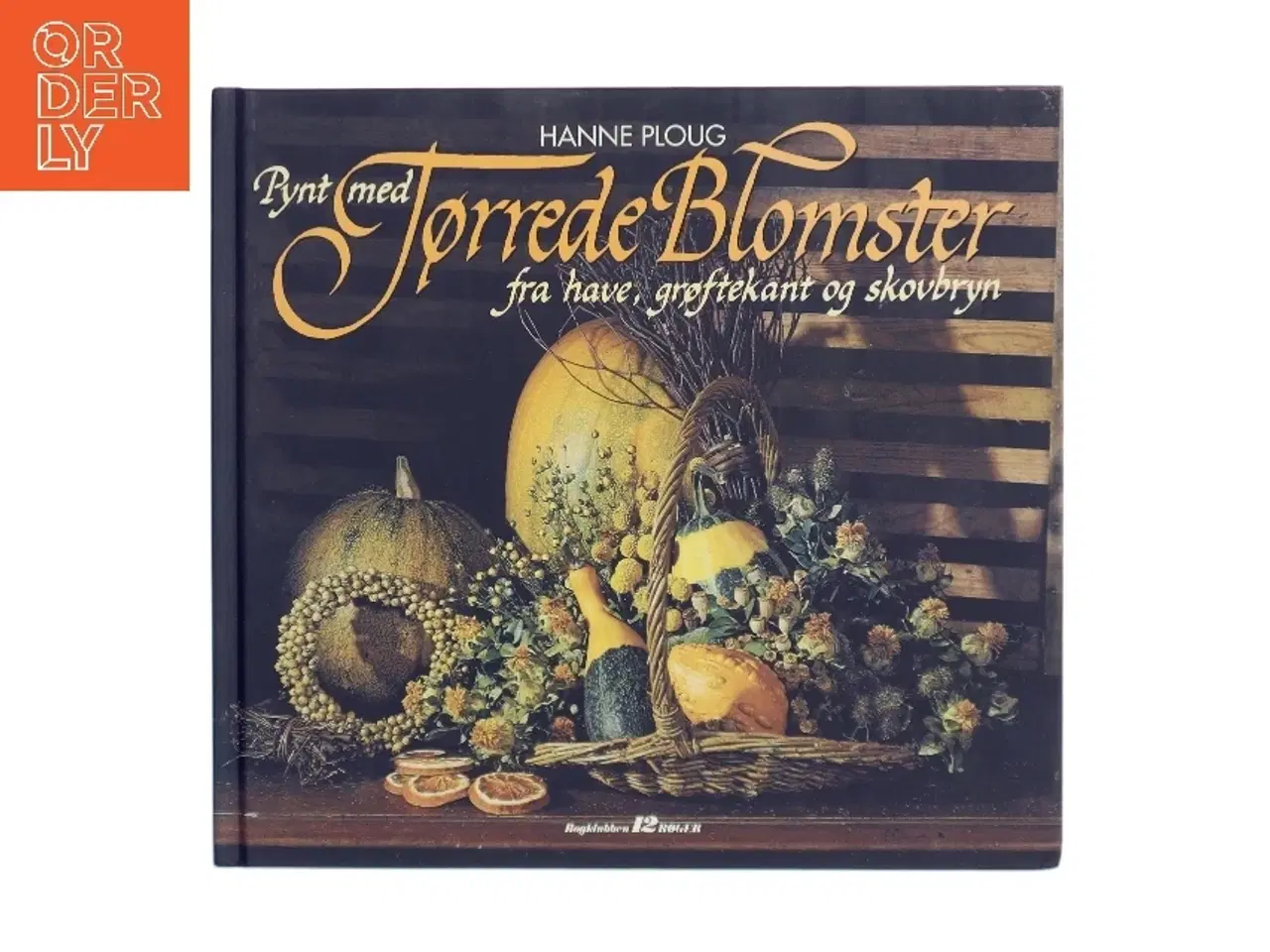 Billede 1 - Pynt med Tørrede Blomster fra have, grøftekant og skovbryn af Hanne Ploug (Bog)