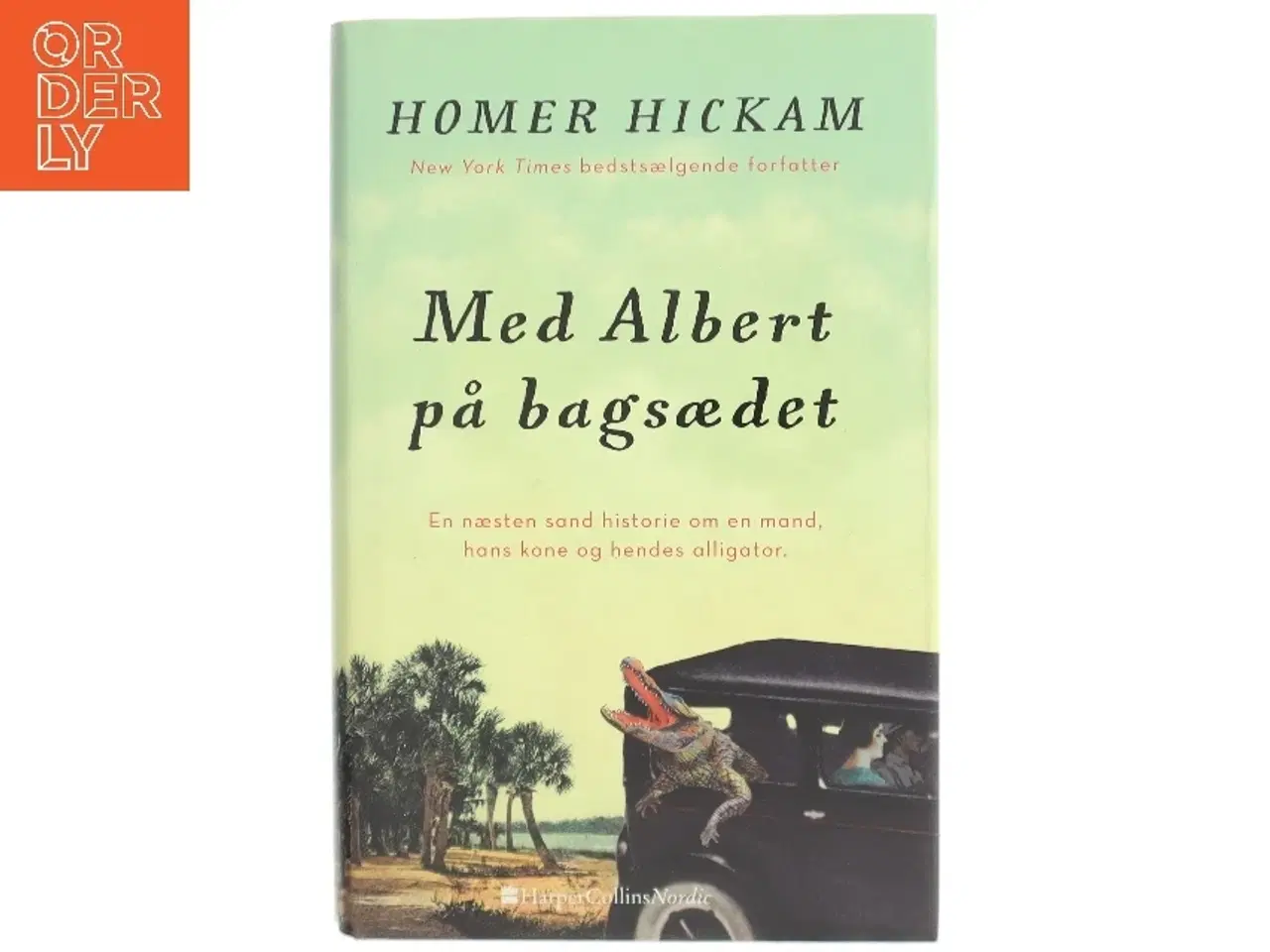 Billede 1 - Med Albert på bagsædet : en næsten sand historie om en mand, hans kone og hendes alligator af Homer H. Hickam (Bog)