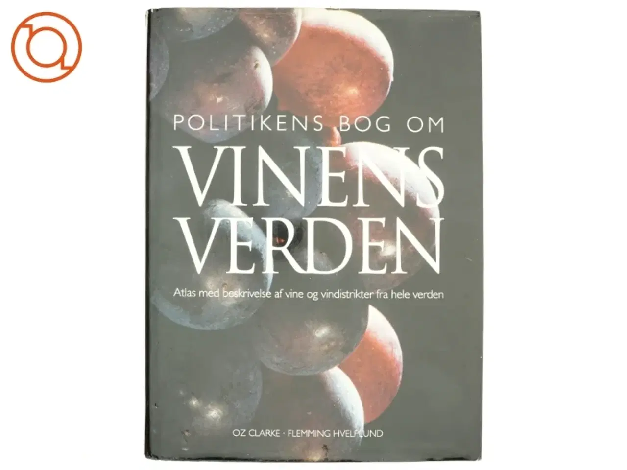 Billede 1 - Politikens bog om vinens verden : atlas med beskrivelse af vine og vindistrikter fra hele verden af Oz Clarke (Bog)