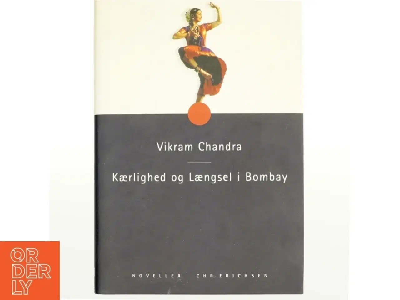 Billede 1 - Kærlighed og længsel i Bombay af Vikram Chandra (Bog)