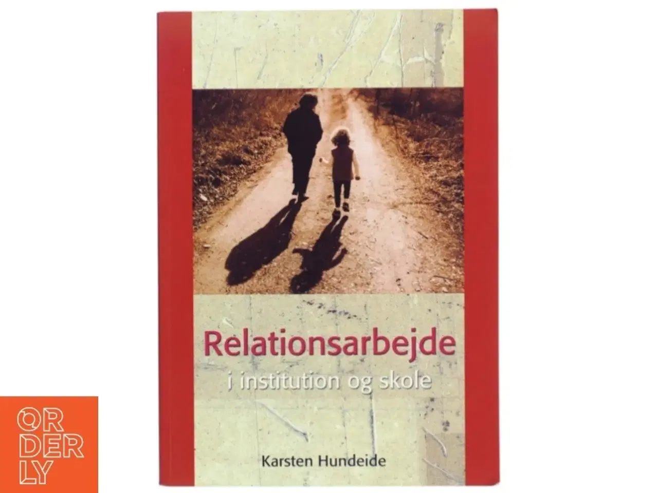 Billede 1 - Relationsarbejde i institution og skole af Karsten Hundeide (Bog)