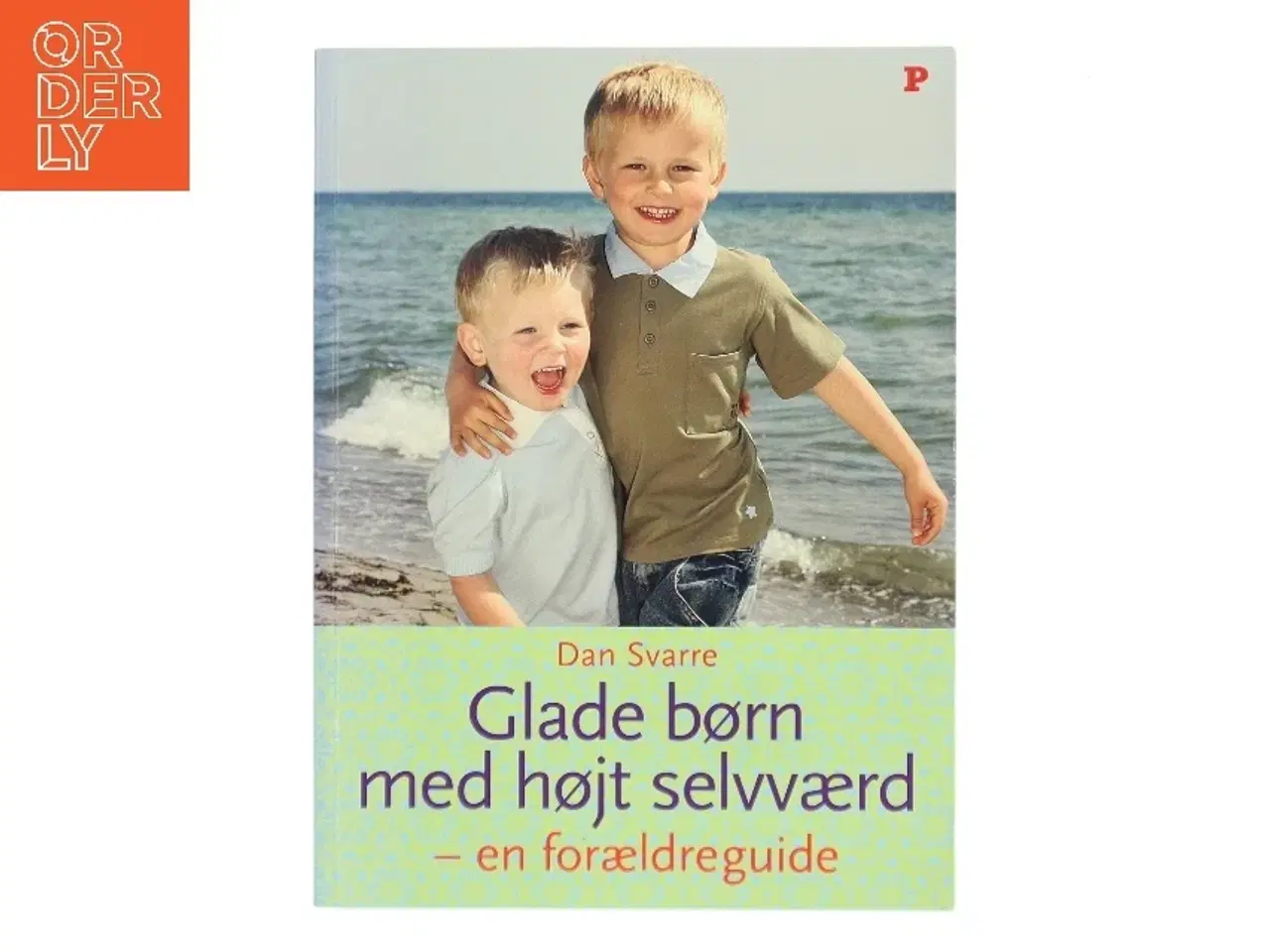 Billede 1 - Glade børn med højt selvværd : en forældreguide af Dan Svarre (Bog)