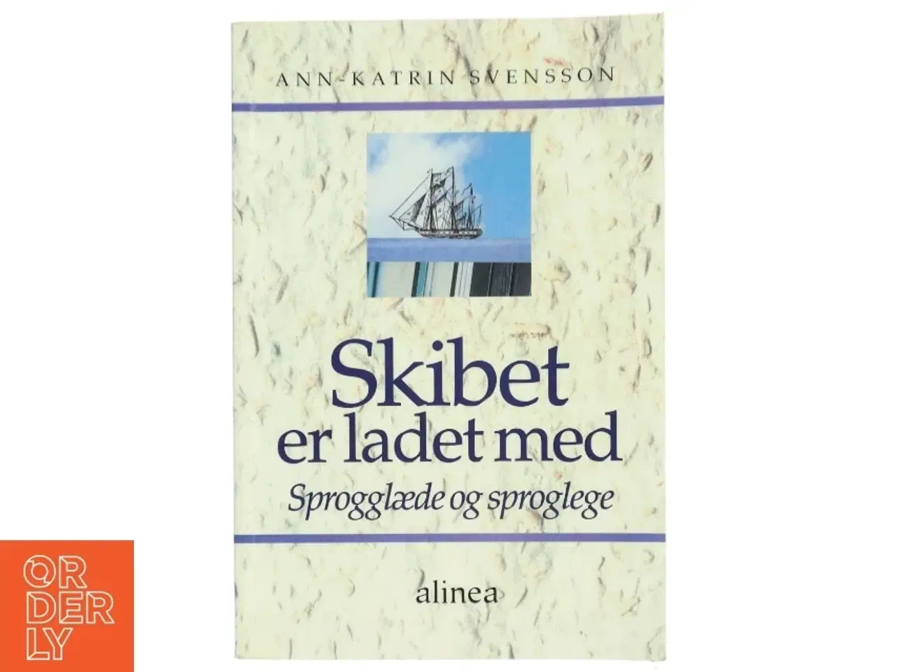 Billede 1 - Skibet er ladet med : sprogglæde og sproglege af Ann-Katrin Svensson (Bog)