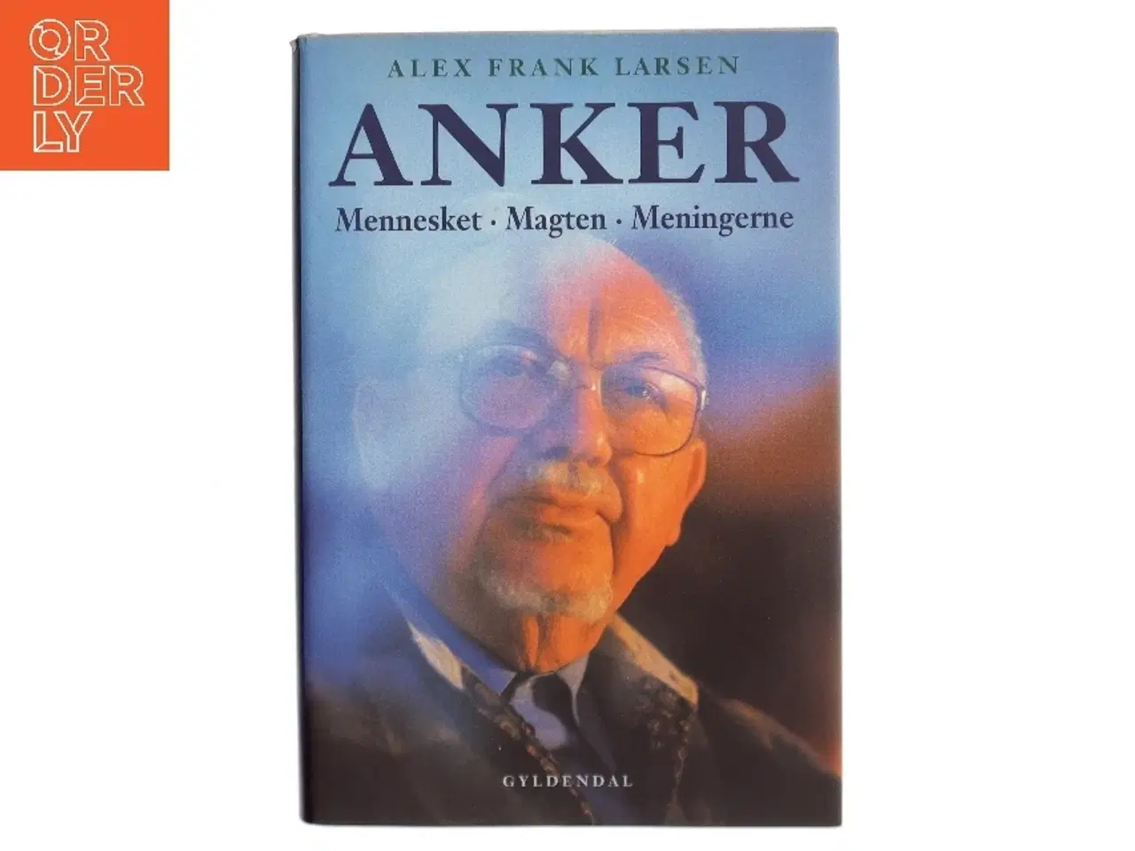 Billede 1 - Anker : mennesket, magten, meningerne af Alex Frank Larsen (f. 1946) (Bog)