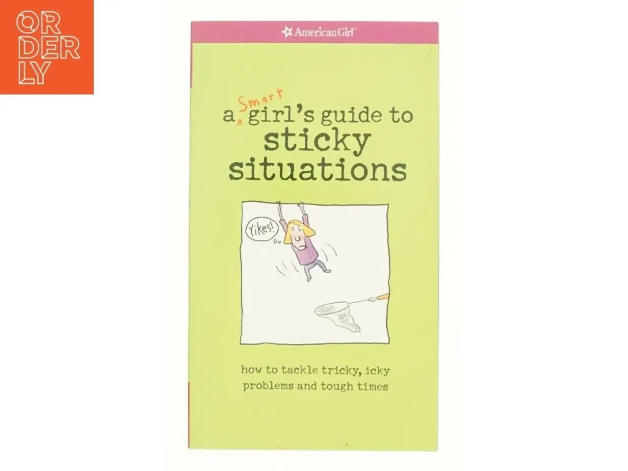 Billede 1 - A Smart Girlś guide to sticky situations : how to tackle tricky, icky problems and tough times (Bog)