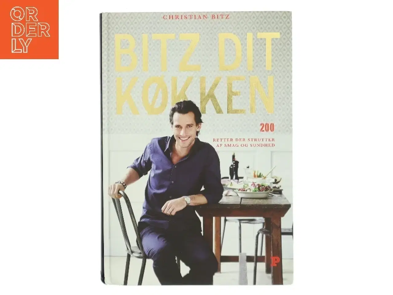 Billede 1 - Bitz dit køkken : 200 retter der strutter af smag og sundhed af Christian Bitz (Bog)