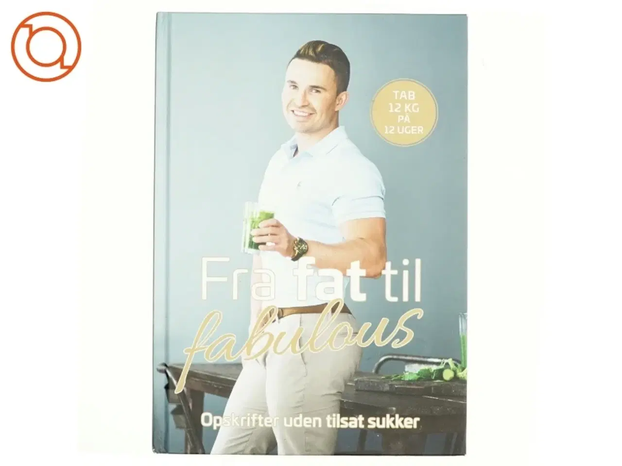 Billede 1 - Fra fat til fabulous af Gustav Andersen Salinas (f. 1990-07-11) (Bog)