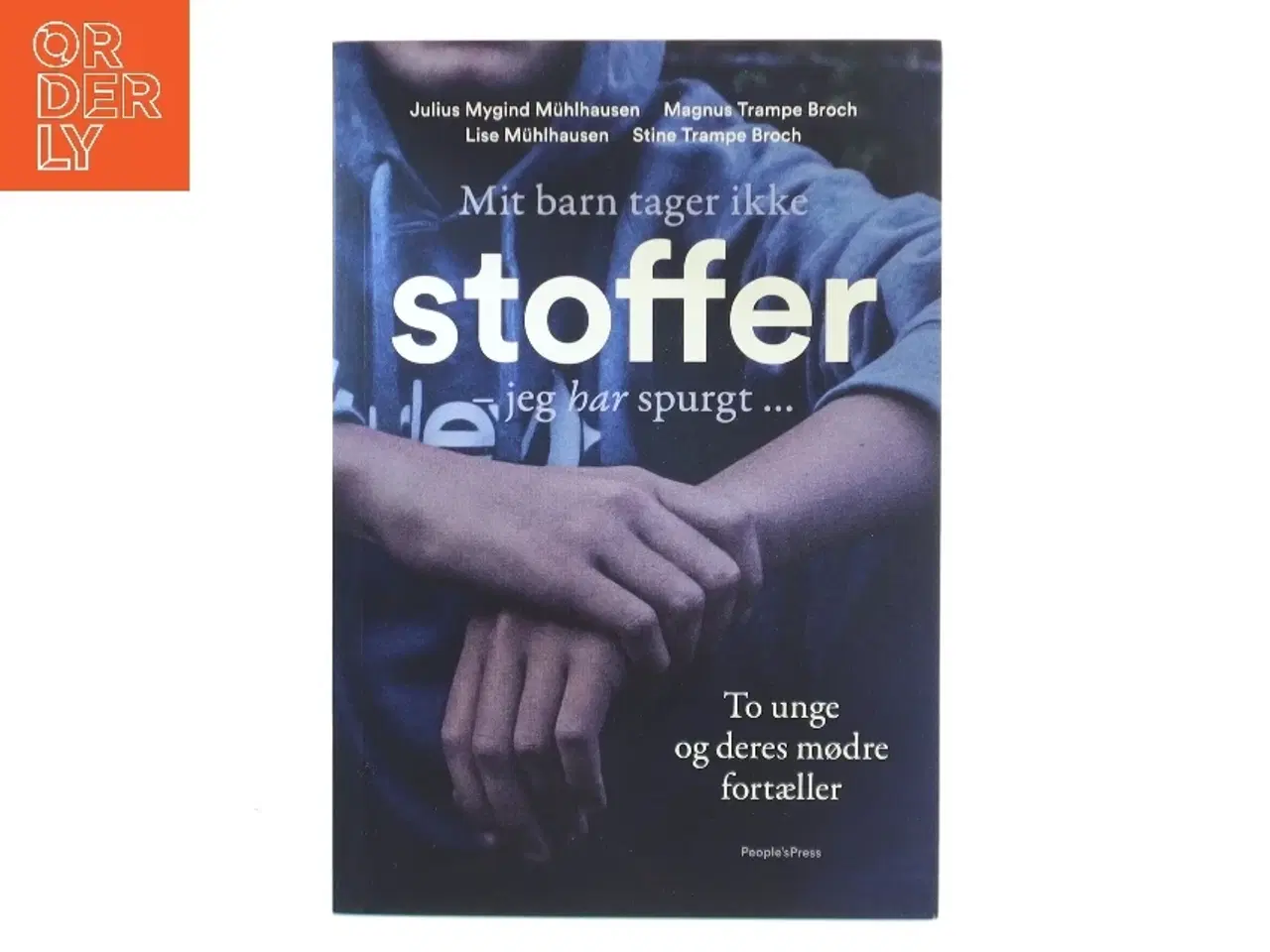 Billede 1 - Mit barn tager ikke stoffer - jeg har spurgt : to unge og deres mødre fortæller af Julius Mygind Mühlhausen (Bog)