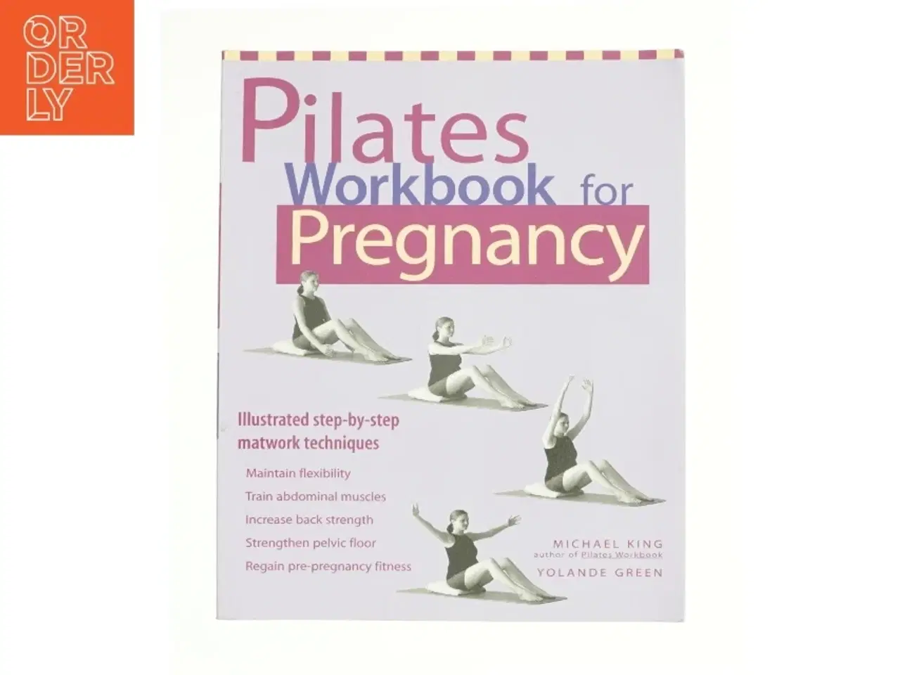 Billede 1 - Pilates Workbook for Pregnancy Illustrated Step-by-Step Matwork Techniques af King, Michael / Green, Yolande (Bog)