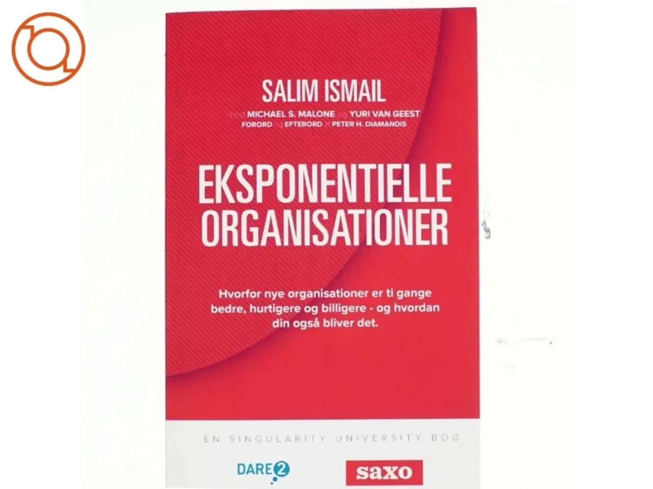 Billede 1 - Eksponentielle organisationer : hvorfor nye organisationer er ti gange bedre, hurtigere og billigere - og hvordan din også bliver det af Salim Is