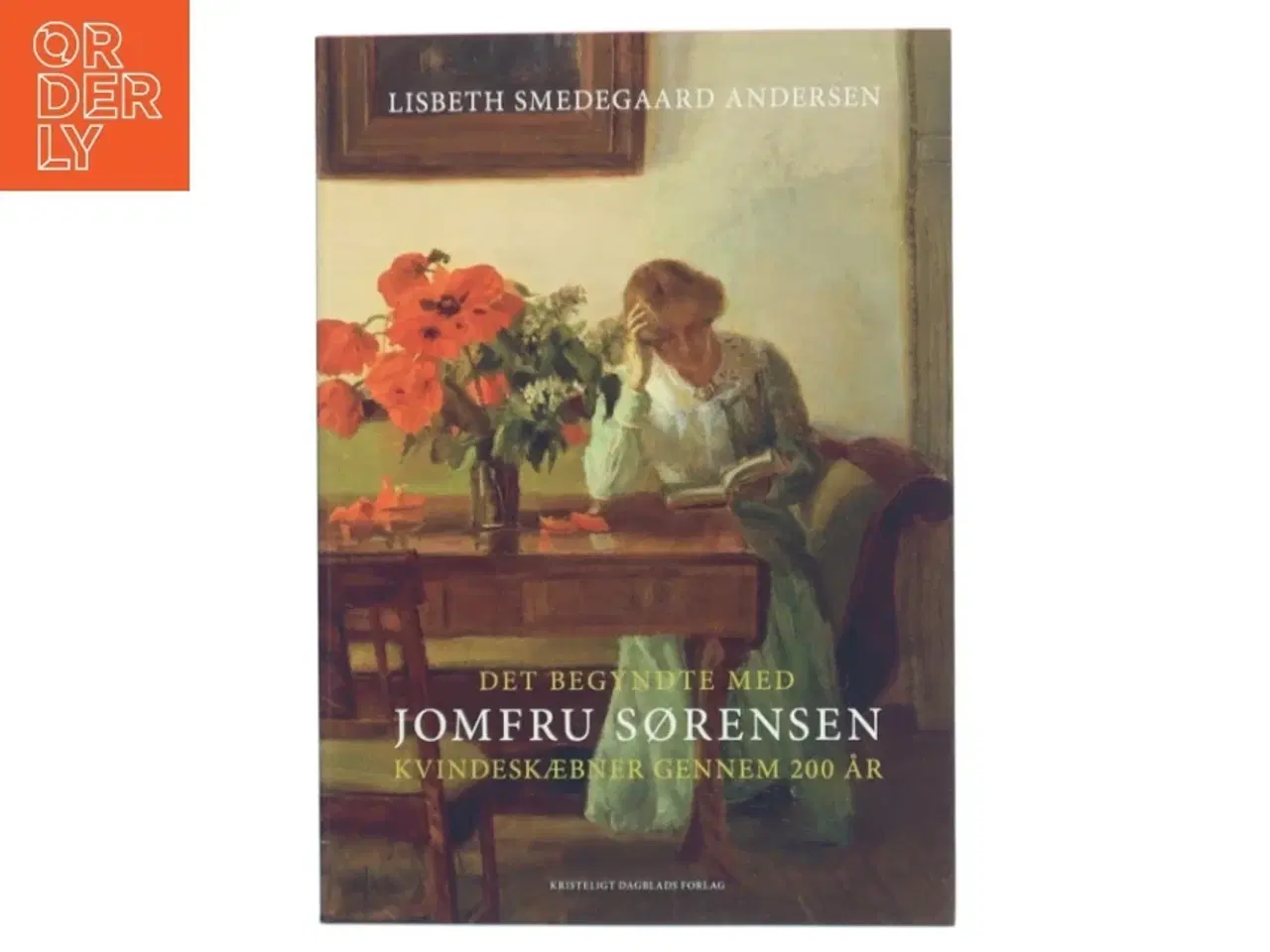 Billede 1 - Det begyndte med Jomfru Sørensen : kvindeskæbner gennem 200 år af Lisbeth Smedegaard Andersen (Bog)