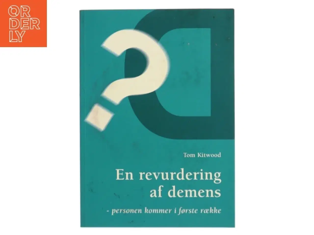 Billede 1 - En revurdering af demens : personen kommer i første række af Tom Kitwood (Bog)