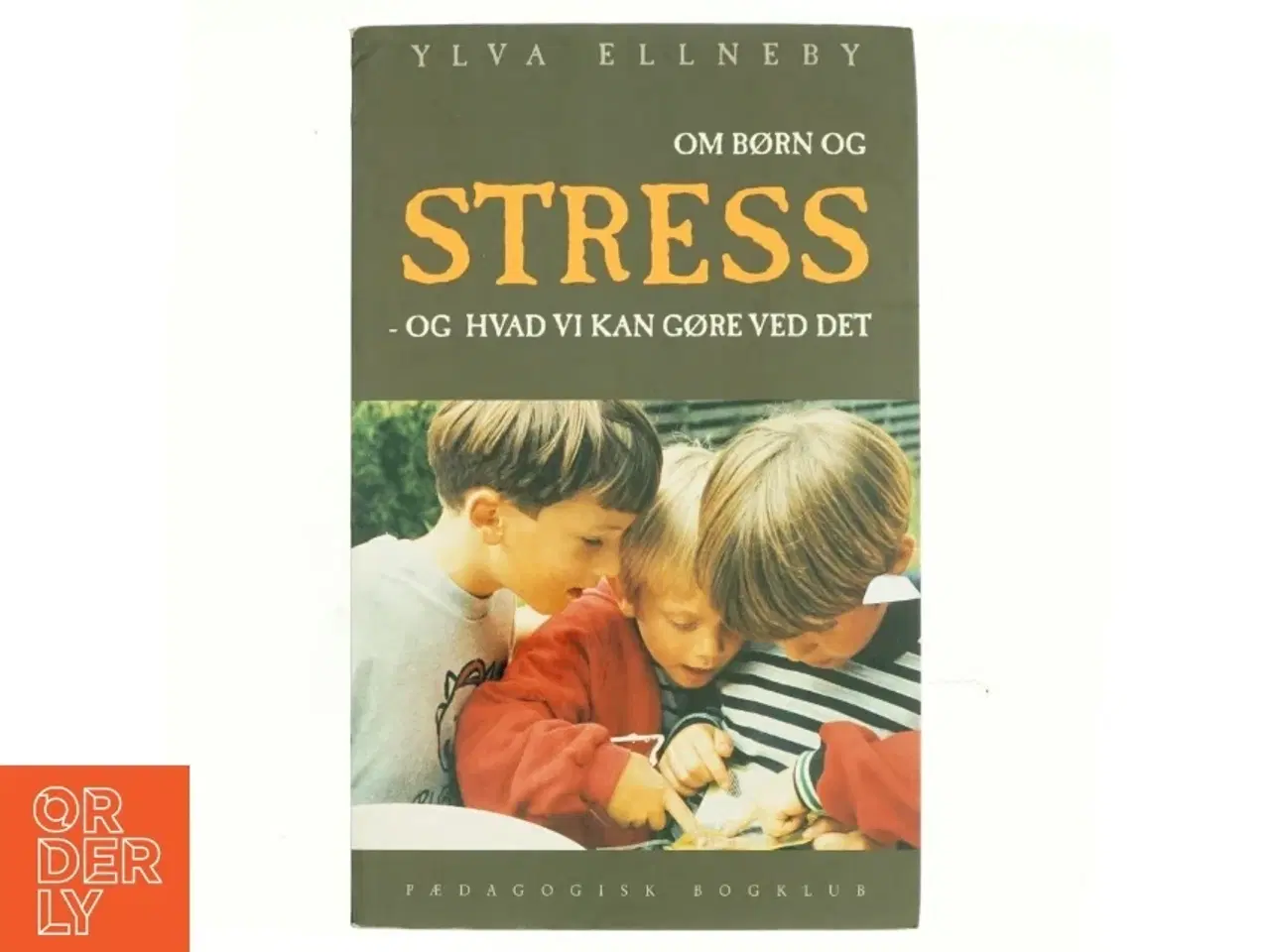 Billede 1 - Om børn og stress : og hvad vi kan gøre ved det af Ylva Ellneby (Bog)