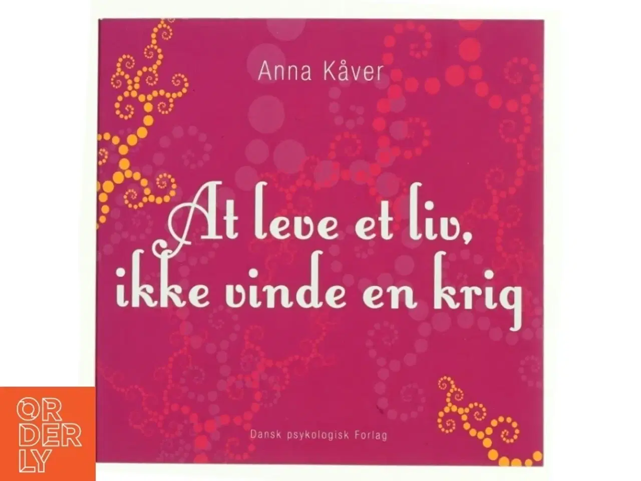 Billede 1 - At leve et liv, ikke vinde en krig af Anna Kåver (Bog)