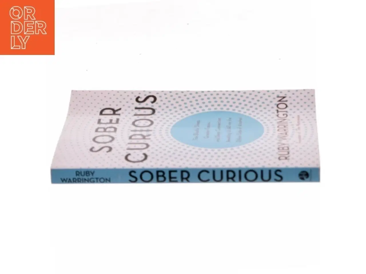 Billede 2 - Sober curious : the blissful sleep, greater focus, limitless presence, and deep connection awaiting us all on the other side of alcohol af Ruby Warrin