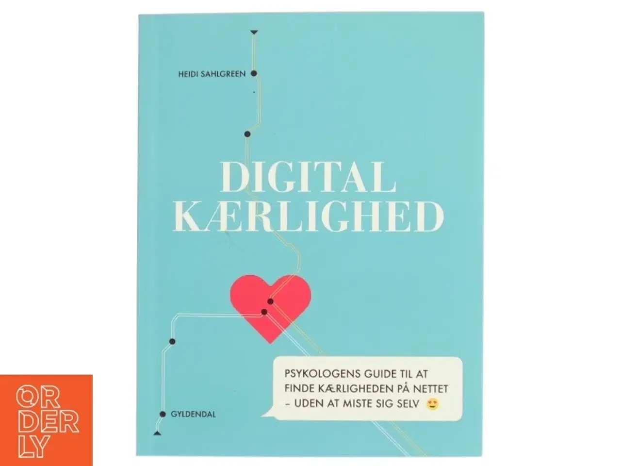 Billede 1 - Digital kærlighed : psykologens guide til at finde kærligheden på nettet - uden at miste sig selv af Heidi Sahlgreen (Bog)